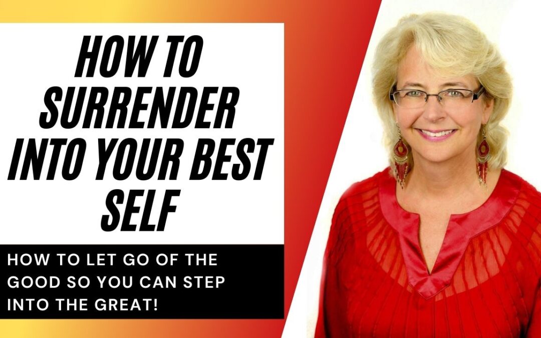 How To Surrender Into Your Best Self