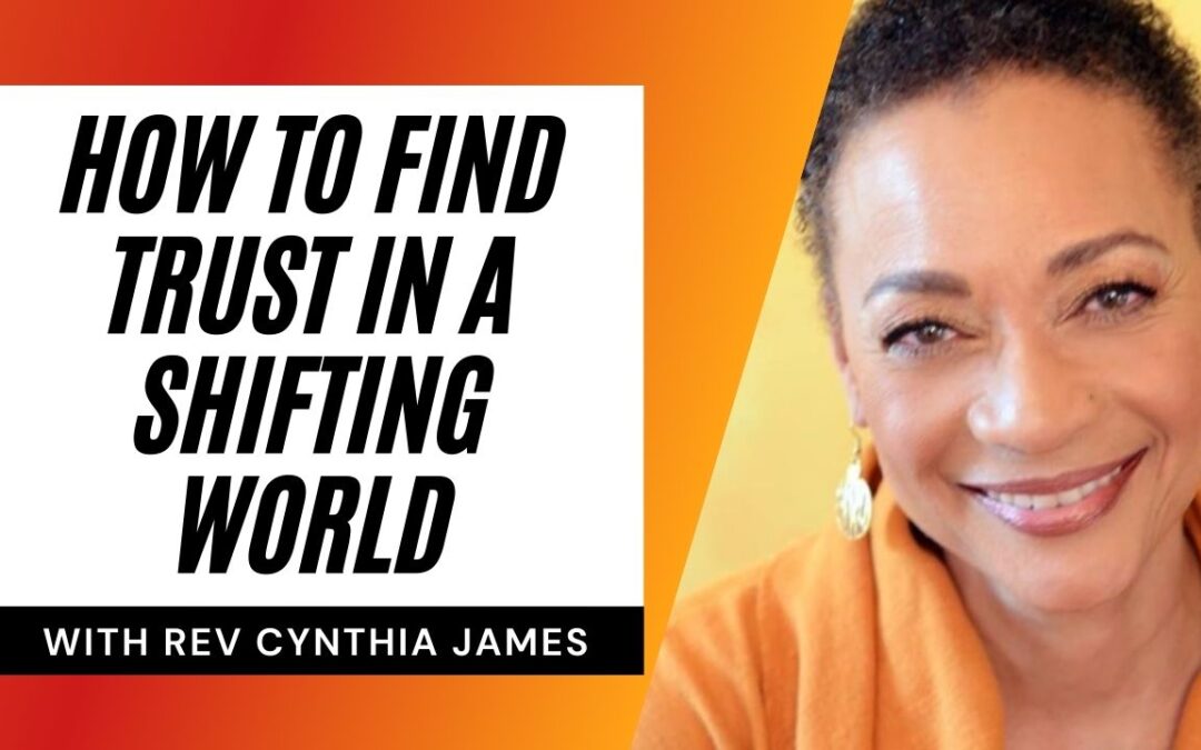 How to find Trust in a shifting world with Rev Cynthia James