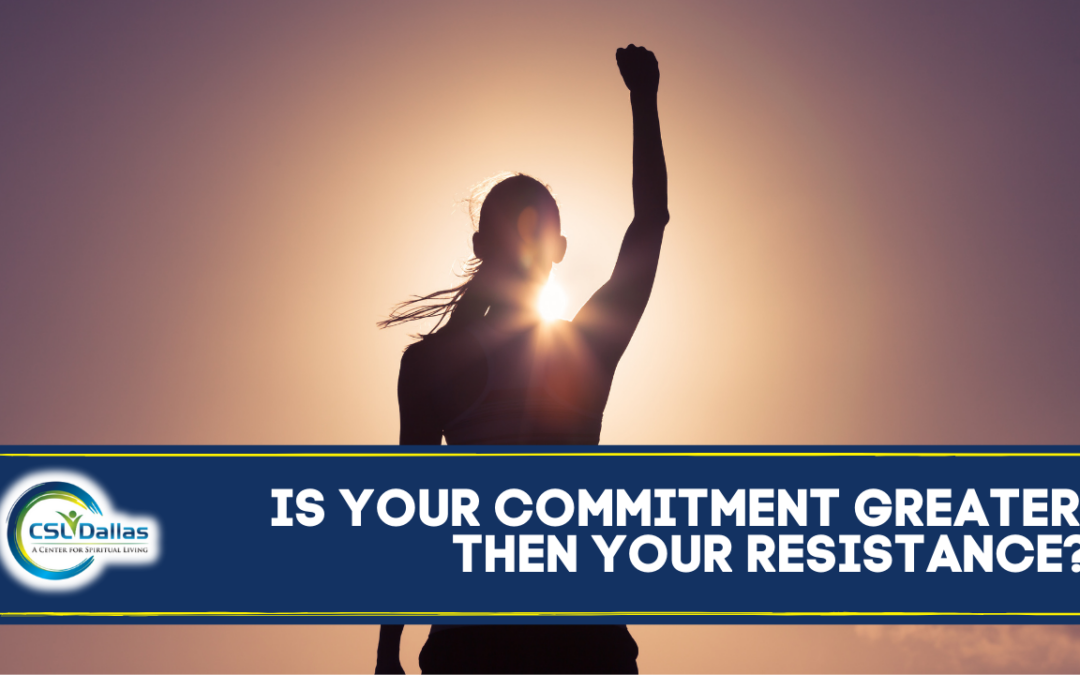 Is your commitment greater than your resistance?