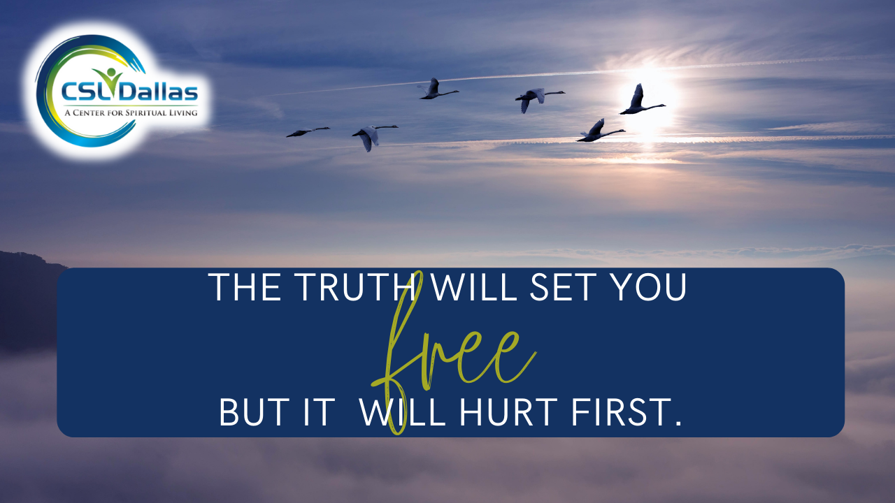 The Truth will set you free, but it will hurt first CSLDallas A(02)