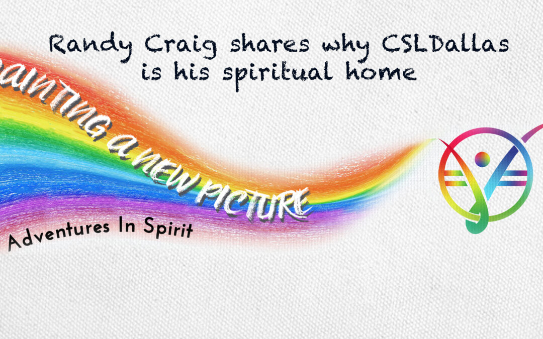 Randy Craig shares why CSLDallas is his spiritual home