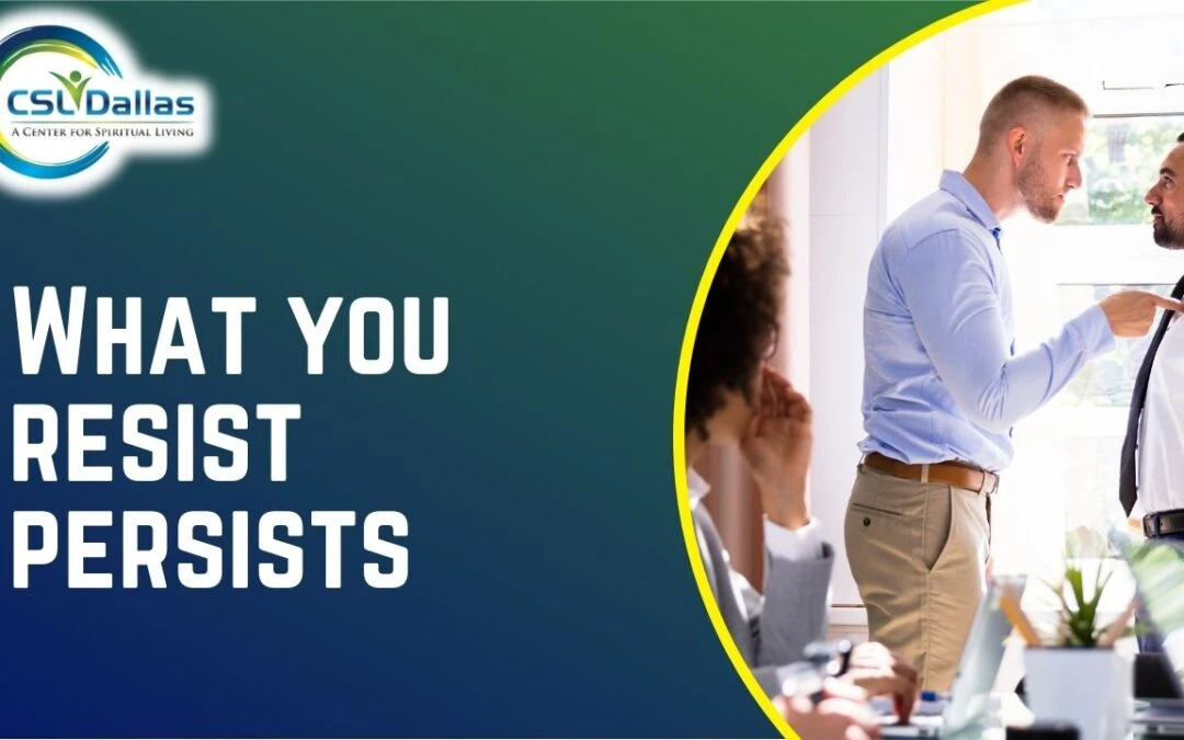 What you resist persists