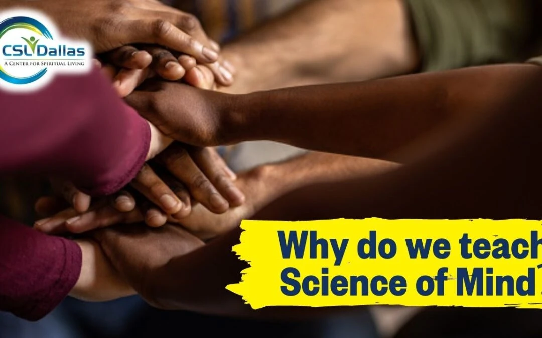 Why do we teach Science of Mind?