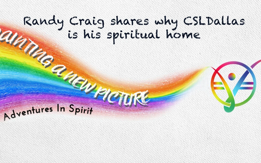 Randy Craig shares why CSLDallas is his spiritual home